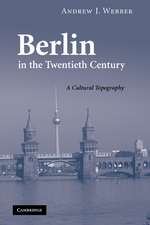 Berlin in the Twentieth Century: A Cultural Topography