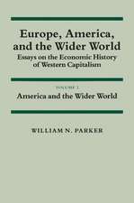 Europe, America, and the Wider World: Volume 2, America and the Wider World: Essays on the Economic History of Western Capitalism