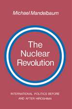 The Nuclear Revolution: International politics Before and after Hiroshima