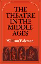 The Theatre in the Middle Ages: Western European Stage Conditions, c.800–1576