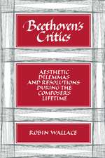 Beethoven's Critics: Aesthetic Dilemmas and Resolutions during the Composer's Lifetime