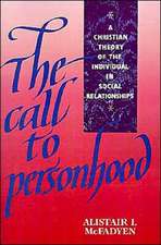 The Call to Personhood: A Christian Theory of the Individual in Social Relationships