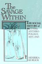 The Savage Within: The Social History of British Anthropology, 1885–1945