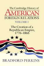 The Cambridge History of American Foreign Relations: Volume 1, The Creation of a Republican Empire, 1776–1865