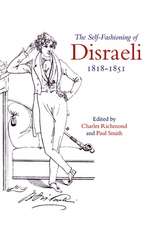 The Self-Fashioning of Disraeli, 1818–1851