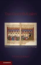 The Good Muslim: Reflections on Classical Islamic Law and Theology