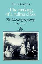 The Making of a Ruling Class: The Glamorgan Gentry 1640–1790