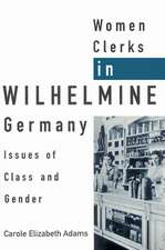 Women Clerks in Wilhelmine Germany: Issues of Class and Gender