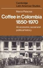 Coffee in Colombia, 1850–1970: An Economic, Social and Political History