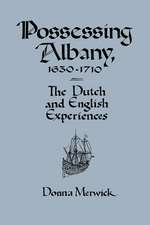 Possessing Albany, 1630–1710: The Dutch and English Experiences