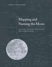 Mapping and Naming the Moon: A History of Lunar Cartography and Nomenclature