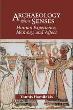 Archaeology and the Senses: Human Experience, Memory, and Affect