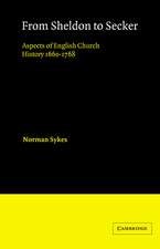 From Sheldon to Secker: Aspects of English Church History 1660–1768