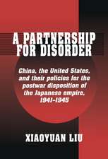 A Partnership for Disorder: China, the United States, and their Policies for the Postwar Disposition of the Japanese Empire, 1941–1945