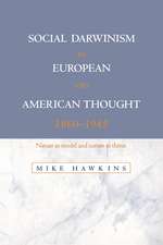 Social Darwinism in European and American Thought, 1860–1945: Nature as Model and Nature as Threat