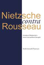 Nietzsche contra Rousseau: A Study of Nietzsche's Moral and Political Thought