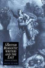 British Romantic Writers and the East: Anxieties of Empire