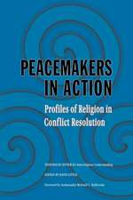 Peacemakers in Action: Profiles of Religion in Conflict Resolution