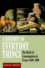 A History of Everyday Things: The Birth of Consumption in France, 1600–1800