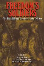 Freedom's Soldiers: The Black Military Experience in the Civil War