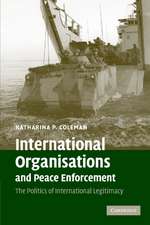 International Organisations and Peace Enforcement: The Politics of International Legitimacy