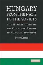 Hungary from the Nazis to the Soviets: The Establishment of the Communist Regime in Hungary, 1944–1948