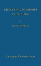 Dissenting Academies in England: Their Rise and Progress and their Place among the Educational Systems of the Country