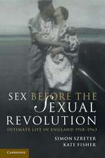 Sex Before the Sexual Revolution: Intimate Life in England 1918–1963