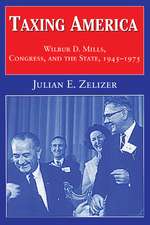 Taxing America: Wilbur D. Mills, Congress, and the State, 1945–1975