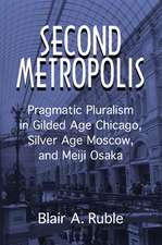 Second Metropolis: Pragmatic Pluralism in Gilded Age Chicago, Silver Age Moscow, and Meiji Osaka