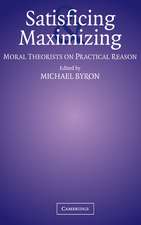 Satisficing and Maximizing: Moral Theorists on Practical Reason