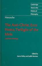 Nietzsche: The Anti-Christ, Ecce Homo, Twilight of the Idols: And Other Writings