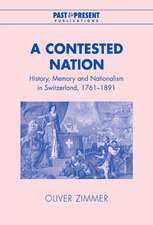 A Contested Nation: History, Memory and Nationalism in Switzerland, 1761–1891