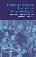 Foreign Intelligence and Information in Elizabethan England: Volume 25: Two English Treatises on the State of France, 1580–1584