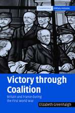 Victory through Coalition: Britain and France during the First World War