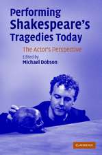 Performing Shakespeare's Tragedies Today: The Actor's Perspective