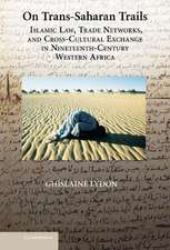 On Trans-Saharan Trails: Islamic Law, Trade Networks, and Cross-Cultural Exchange in Nineteenth-Century Western Africa