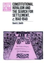 Constitutional Royalism and the Search for Settlement, c.1640–1649