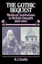 The Gothic Bequest: Medieval Institutions in British Thought, 1688–1863