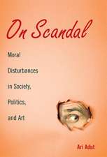 On Scandal: Moral Disturbances in Society, Politics, and Art