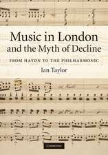 Music in London and the Myth of Decline: From Haydn to the Philharmonic