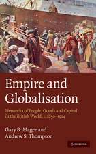 Empire and Globalisation: Networks of People, Goods and Capital in the British World, c.1850–1914