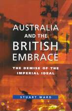 Australia and the British Embrace: The Demise of the Imperial Ideal