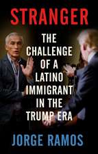 Stranger: The Challenge of a Latino Immigrant in the Trump Era