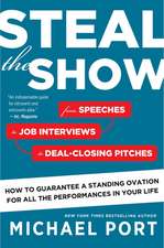 Steal The Show: From Speeches to Job Interviews to Deal-Closing Pitches, How to Guarantee a Standing Ovation for All the Performances in Your Life