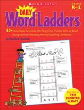 Daily Word Ladders, Grades K-1: 80+ Word Study Activities That Target Key Phonics Skills to Boost Young Learners' Reading, Writing & Spelling Confiden