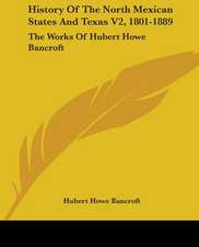 History Of The North Mexican States And Texas V2, 1801-1889