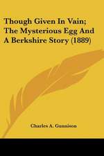 Though Given In Vain; The Mysterious Egg And A Berkshire Story (1889)