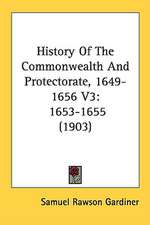 History Of The Commonwealth And Protectorate, 1649-1656 V3