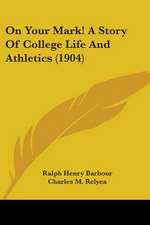 On Your Mark! A Story Of College Life And Athletics (1904)